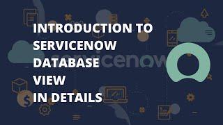 What is ServiceNow Database View | Create ServiceNow Database View | Use ServiceNow Database View