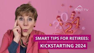 Smart Tips for Retirees: Kickstarting 2024