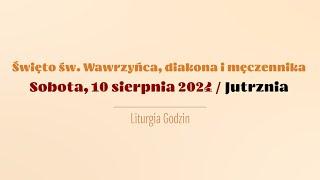 #Jutrznia | 10 sierpnia 2024 | Św. Wawrzyńca