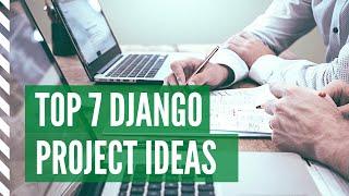 Top 7 Django Project Ideas for Beginners