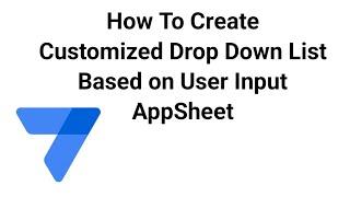 Create a Customized Drop Down List Based on User Input AppSheet