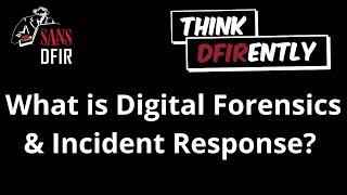 Think DFIRently: What is Digital Forensics & Incident Response (DFIR)?