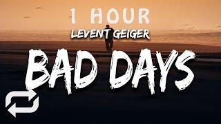 [1 HOUR  ] Levent Geiger - Bad Days (Lyrics)