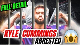 KYLE CUMMINGS ARRESTED !! 