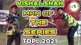 Vishal Shah || Man O f  The Series || TDPL 2021 ||