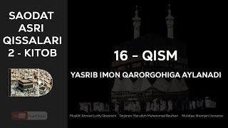 SAODAT ASRI QISSALARI 2-KITOB, 16-QISM - YASRIB IMON QARORGOHIGA AYLANADI