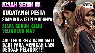 KISAH SEDIH !!! Kudatangi Pesta Suamiku Dan Istri Mudanya - Siapa Suruh Selingkuh Mas ! ( Part 2 )