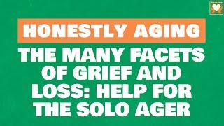 The Many Facets of Grief and Loss: Help for the Solo Ager