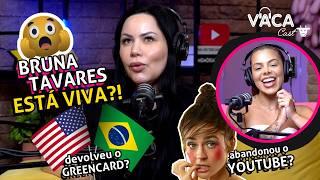 QUEM É BRUNA TAVARES? ESTÁ VIVA? DEVOLVEU O GREENCARD? ABANDONOU O YOUTUBE? VACACAST #172