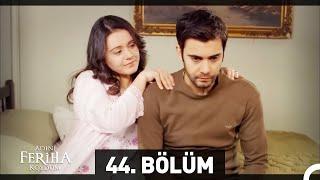 Adını Feriha Koydum 44. Bölüm HD