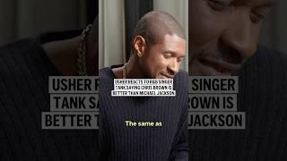 Usher reacts to R&B singer Tank saying Chris Brown is better than Michael Jackson