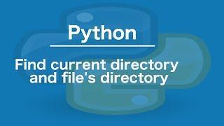 Python Find current directory and file's directory