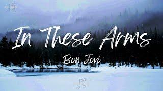 Bon Jovi - In These Arms (Lyrics)