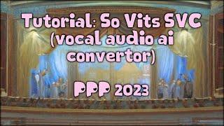 Tutorial: So Vits SVC (vocal audio ai convertor) - PPP 2023