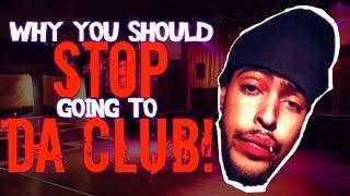 why u should stop going to da club