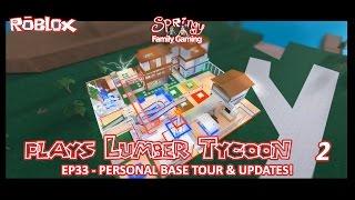 SFG - Roblox - Lumber Tycoon 2 - EP33 - Personal Base Tour and Updates!