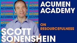 Scott Sonenshein on Resourcefulness | Acumen Academy