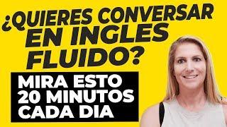 ¿Quieres Conversar en Inglés Fluido? Mira Esto 20 Minutos Cada Día