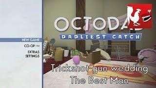 AH Guide: Octodad: Dadliest Catch - Trickshot-gun Wedding & The Best Man | Rooster Teeth