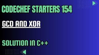 CodeChef Starters 154 || GCD and XOR || Full Solution In C++