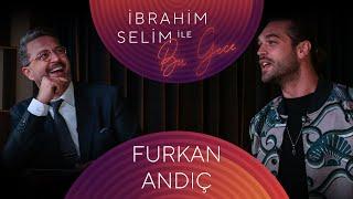 İbrahim Selim ile Bu Gece #82 Furkan Andıç, Gökcan Sanlıman