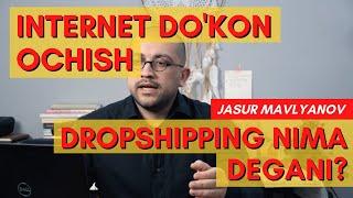 DROPSHIPPING - INTERNETDA DO'KON OCHISH - TO'LIQ MA'LUMOT | Jasur Mavlyanov