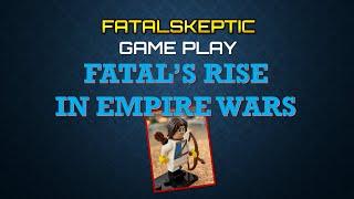 [Game Play] Fatal Skeptic still loves Empire Wars