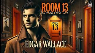️‍️ Room 13 by Edgar Wallace  A Mystery That Defies Logic!