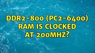 DDR2-800 (PC2-6400) RAM is clocked at 200MHz?