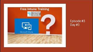 Day #3 Free Intune Training via HTMD  Monthly or Weekly Updates Different Platforms - Episode#3