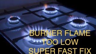 BURNER FLAME TOO LOW (FIXED)  SUPER FAST FIX 