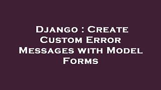 Django : Create Custom Error Messages with Model Forms