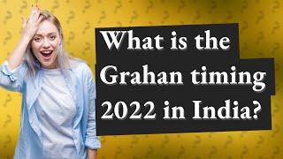 What is the Grahan timing 2022 in India?