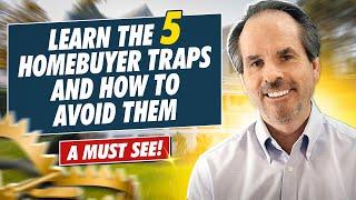 Learn the 5 Homebuyer traps and how to avoid them- a must see