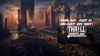 Kokab - Got U (Ready or Not) (THR!LL Bootleg)