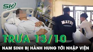 Trưa 13/10: Công an vào cuộc điều tra vụ nam sinh bị bạn hành hung túi bụi trong lớp tới nhập viện