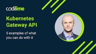 Kubernetes Gateway API tutorial: 5 examples of what you can do with it