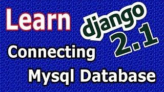 Learn Django ( 2.1) - Connecting Django 2 Application To Mysql Database #6