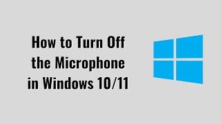 How to Turn Off the Microphone in Windows 10/11