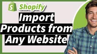 Shopify Tutorial: Import Products from Any Website to Your Store for Free (2025)