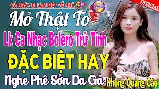 LK Nhạc Trữ Tình Bolero KHÔNG QUẢNG CÁO Cả Xóm Phê -TUYỆT PHẨM Bolero Sến Xưa Ngọt Ngào TOÀN BÀI HAY