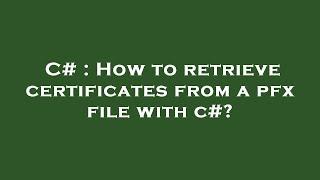 C# : How to retrieve certificates from a pfx file with c#?