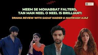 Meem Se Mohabbat Flails | Tan Man Neel o Neel Shines | Drama Review | Sadaf Haider | Mahwash Ajaz