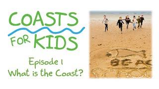 Coasts for Kids - Episode 1 - What is the Coast