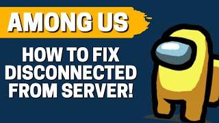 How To Fix Disconnected from the Server Error In Among Us