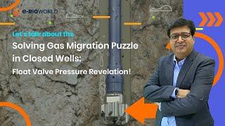 IWCF Solving Gas Migration Puzzle in Closed Wells: Float Valve Pressure Revelation!"