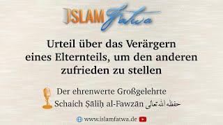 Urteil über das Verärgern eines Elternteils, um den anderen zufrieden zu stellen - Schaich al-Fawzān