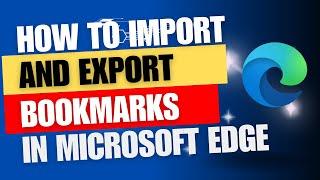 How to export and import bookmarks / favorites in Microsoft Edge.