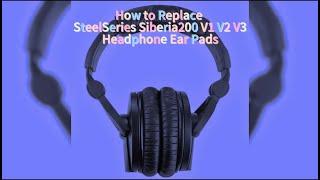 How to Replace Steelseries SIBERIA 200  V1 V2 V3 Headphone Ear Pads.