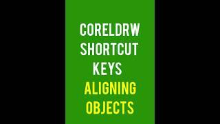 CorelDraw Shortcut Keys for Aligning Objects